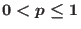 $0 < p \leq 1$