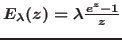 $E_{\lambda}(z) = \lambda \frac{e^{z} -1}{z}$
