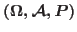 $(\Omega,\mathcal{A},P)$