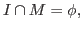 $I\cap M=\phi,$