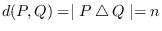 $d(P,Q)= \mid P \bigtriangleup Q \mid = n$
