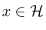 $x\in \mathcal{H}$