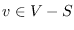 $v \in V-S$