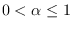 $0<\alpha\leq 1$