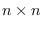 $n \times n$