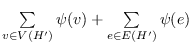 $\sum\limits_{v\in V(H')}\psi(v)+ \sum\limits_{e\in E(H')}\psi(e)$