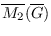 $\overline{M_{2}}(\overline{G})$