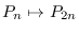 $P_n \mapsto P_{2n}$