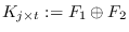 $K_{j\times t}:=F_1\oplus F_2$