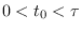 $0 < t_0 < \tau$