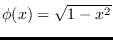 $\phi (x) = \sqrt{1 - x^{2}}$